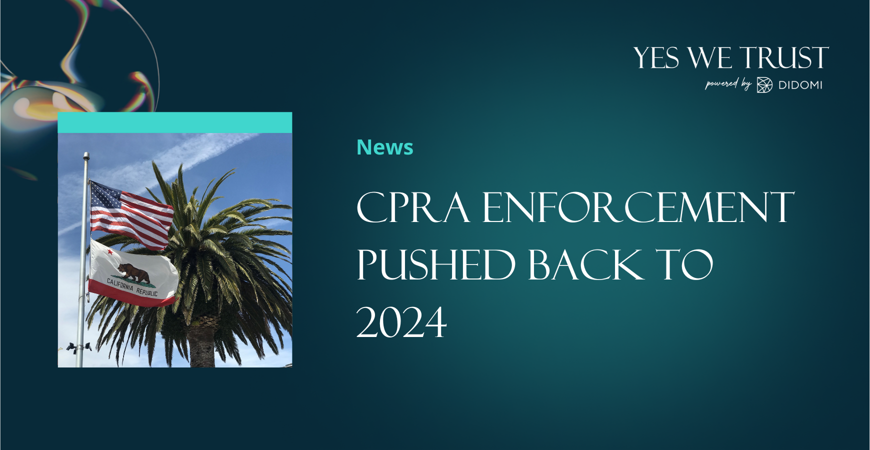 California pushes back CPRA enforcement to March 2024 Yes We Trust